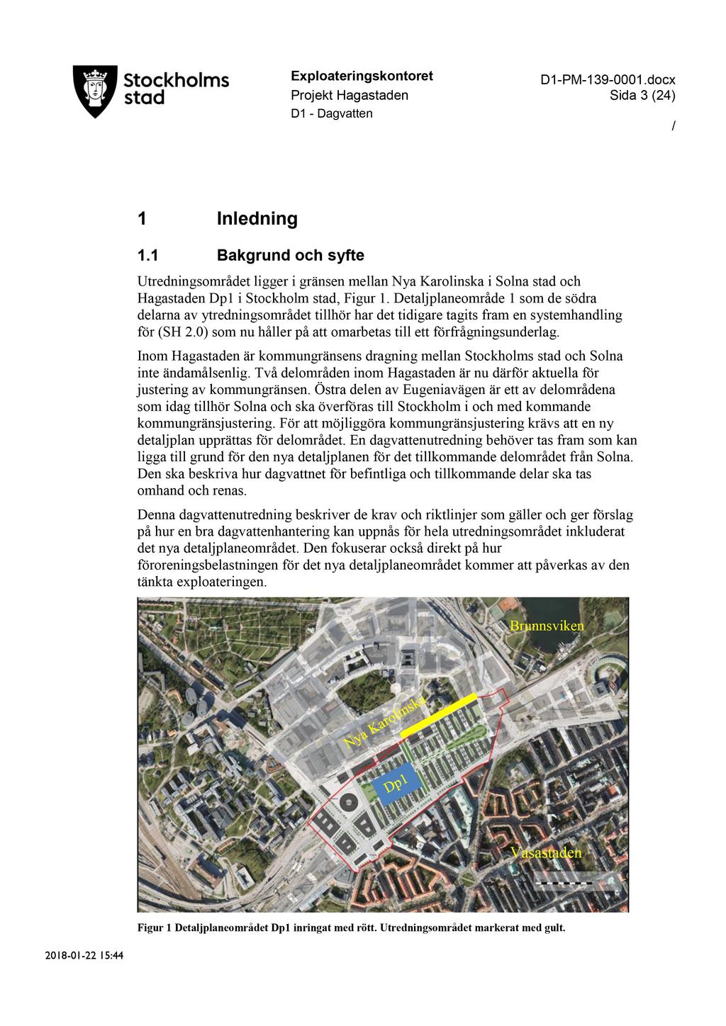 D1 - PM - 139-0001.docx Sida 3 ( 24 ) 1 Inledning 1.1 Bakgrund och syfte Utredningso mrådet ligger i gränsen mellan Nya Karolinska i Solna stad och Hagastaden Dp1 i Stockholm stad, Figur 1.