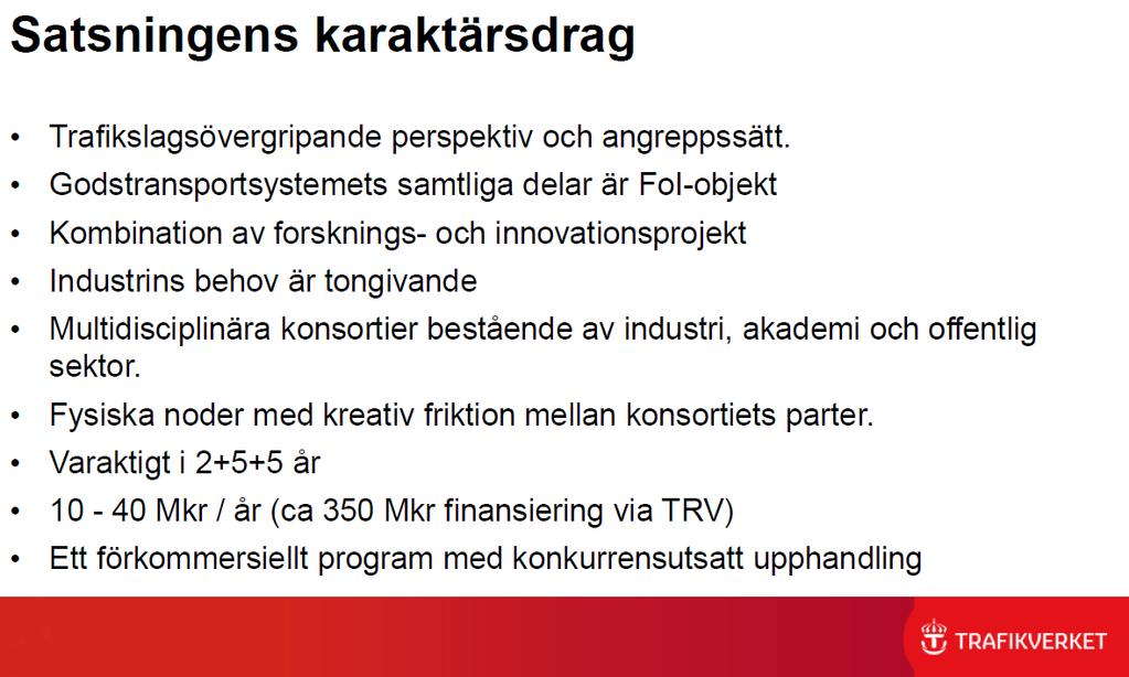 Fossilfria godstransporter Förkommersiell upphandling i några steg, sållning till ett eller några få program/projekt Instituten utpekade som centrala aktörer Lindholmen Science Park med CLOSER har