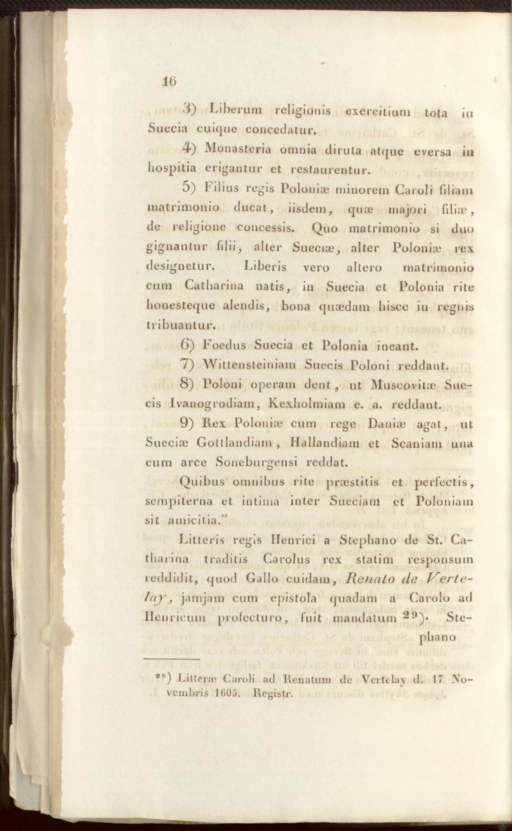 3) Liberum religionis exercitium tota in Suecia cuique concedatur. 4) Monasteria omnia diruta atque eversa iu hospitia erigantur ct restaurentur.