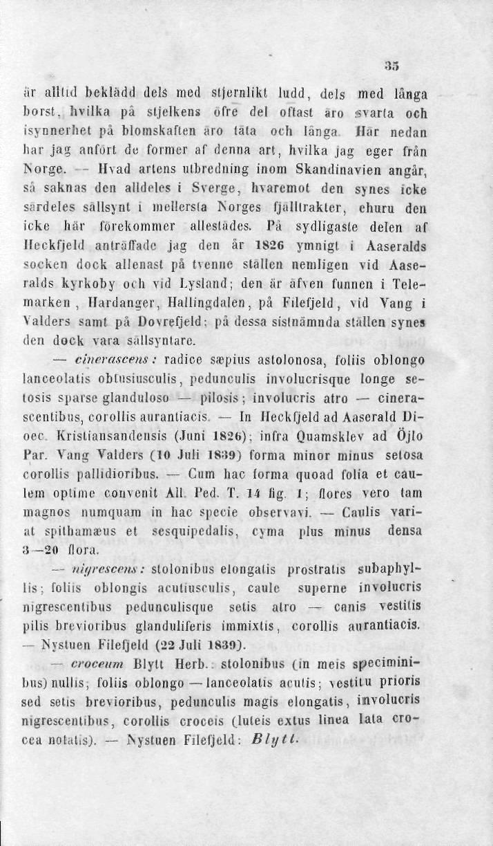 .15 är alltid beklädd dels med stjernlikt ludd, dels med lunga borst, livilka på stjelkens ofre del oftast aro svarta och isynnerhet på blomskaften aro tala och länga Här nedan har jag anfurl de