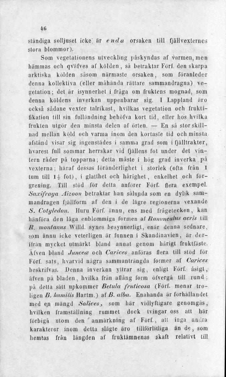 u. sländiga solljuset icke. är enda orsaken till fjällvexlcrnes stora blommor). Som vegetationens utveckling påskyndas af V-armen, men hämmas och qväfves af kölden, så betraktar Förf.
