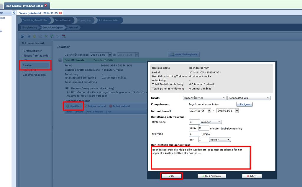 Sid 5 (12) 13. Klicka på rubriken Insatser. 14. Klicka på Lägg till ny. 15. Fyll i hur insatsen ska genomföras. 16. Klicka på Ok. 17.