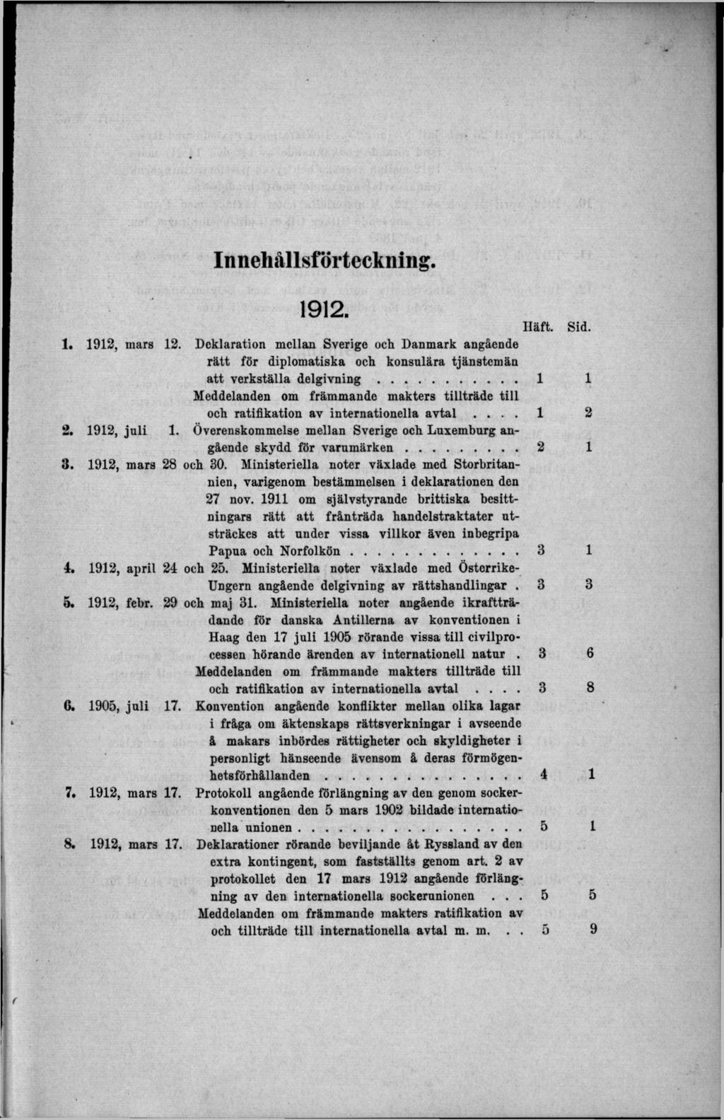 Innehållsförteckning. o. 1912, febr. 1912. Iläft. 1. 1912, mars 12. Deklaration mellan Sverige och Danmark angående rätt för diplomatiska och konsulära tjänstemän att verkställa d elg iv n in g.