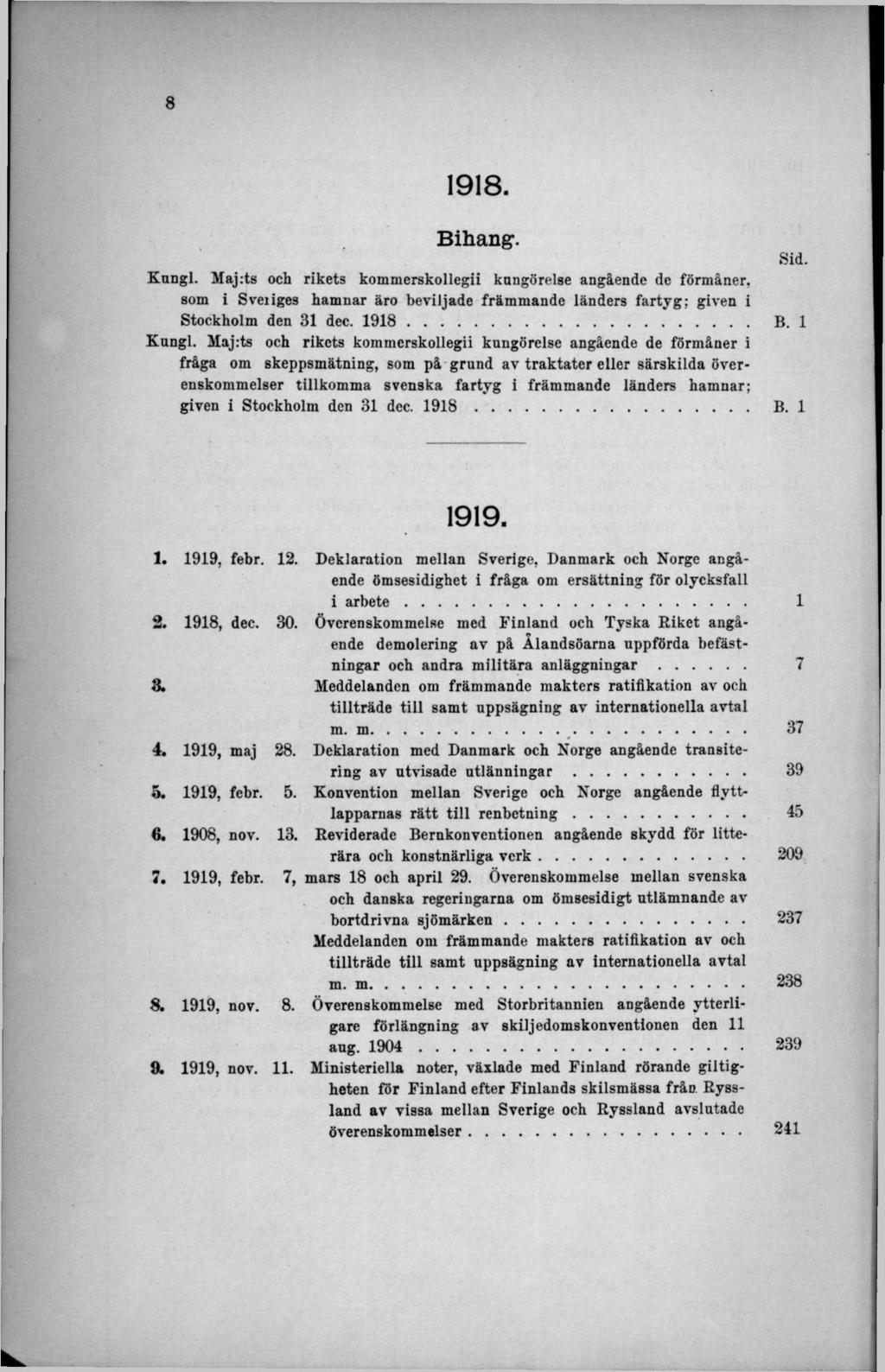 1918. Bihang. Sid. Kungl. Maj:ts och rikets kommerskollegii kungörelse angående de förmåner, som i Svejiges hamnar äro beviljade främmande länders fartyg: given i Stockholm den 31 dec. 1 918 B.