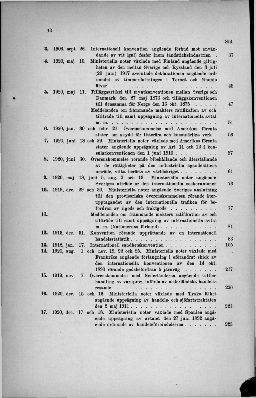 3. 1906, sept. 26. Internationell konvention angående förbud mot användande av vit (gnl) fosfor inom tändsticksindustrien. 4. 1920, maj 10.