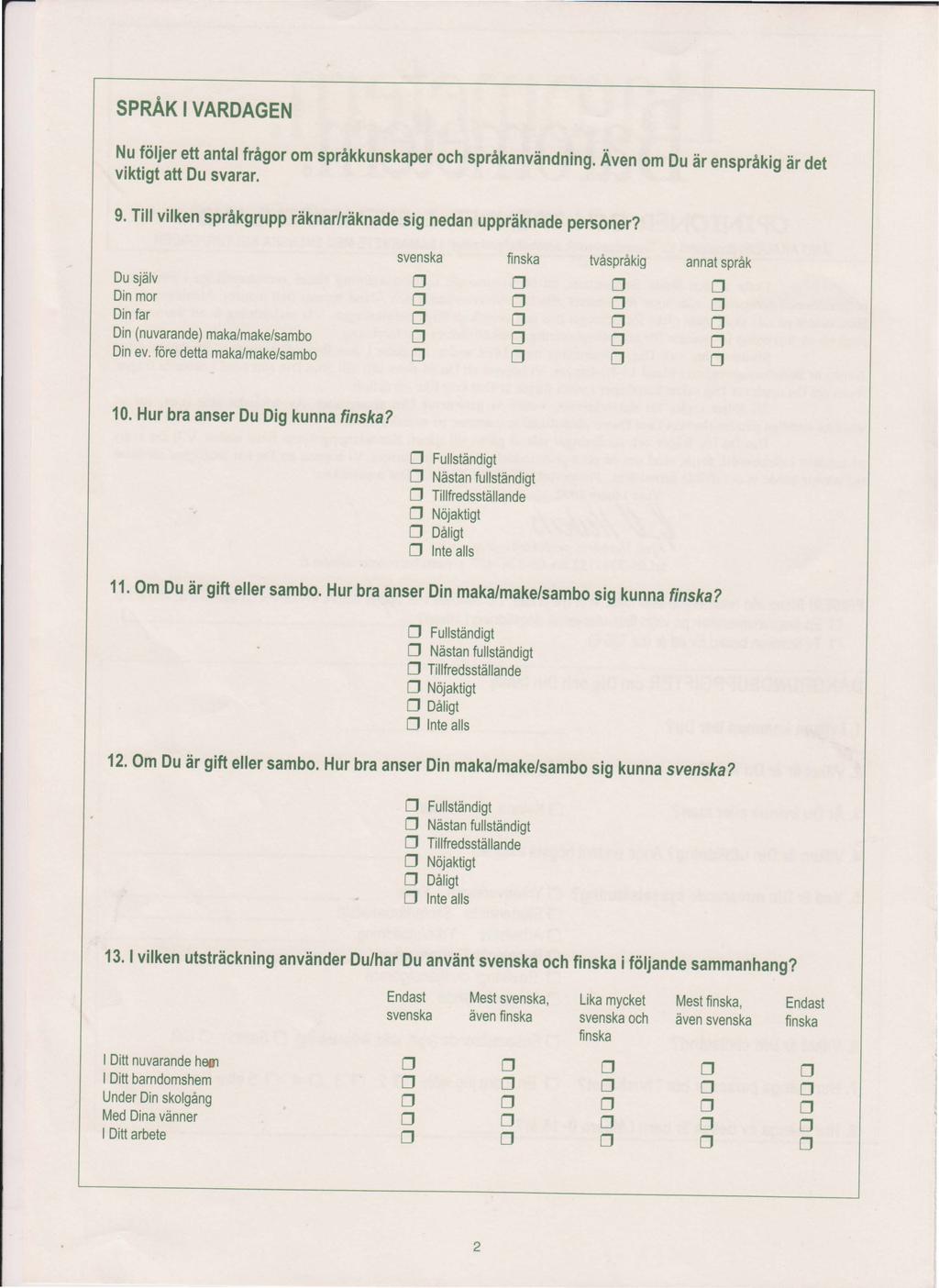 SPRÅKIVARAGEN Nu följer ett antal frågor om språkkunskaper och språkanvändning. Även om u är enspråkig är det viktigt att u svarar. 9.