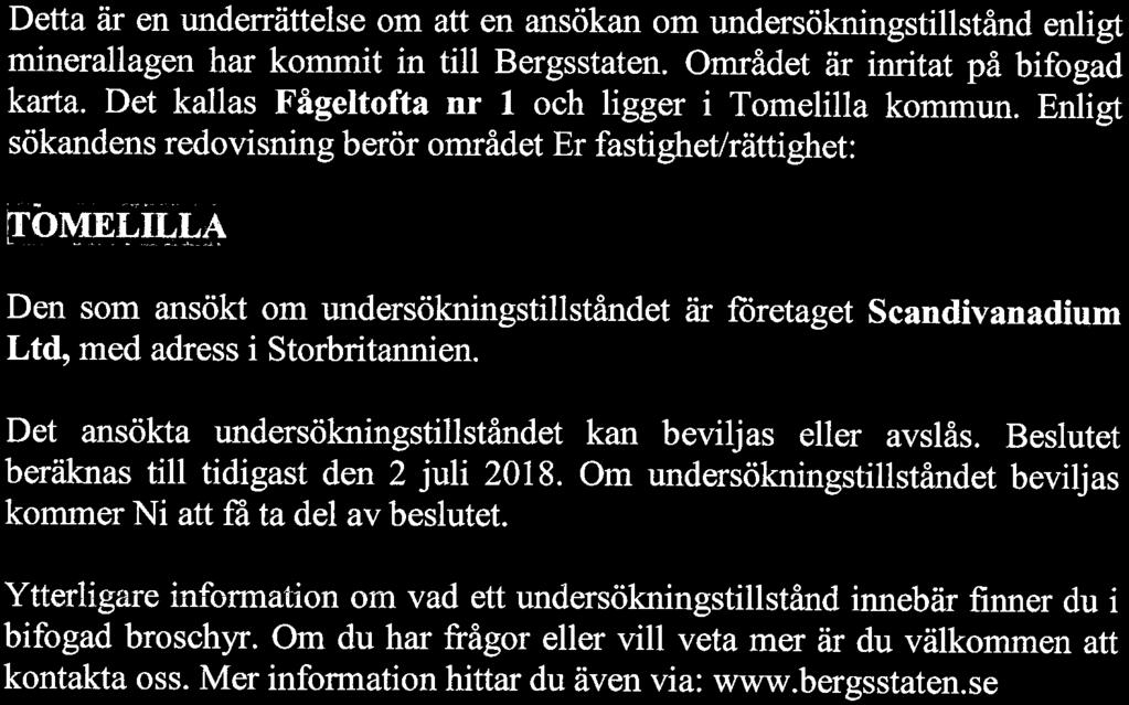 företaget Scandivanadium Ltd, med adress i Storbritannien. Det ansökta undersökningstillståndet kan beviljas eller avslås.