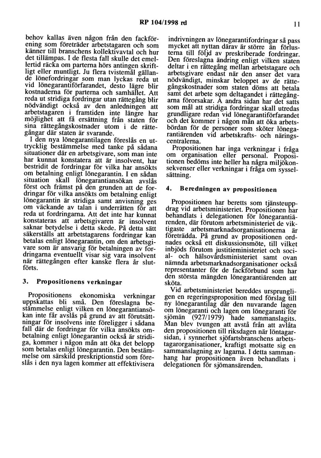 RP 104/1998 ni 11 behov kallas även någon från den fackförening som företräder arbetstagaren och som känner till branschens kollektivavtal och hur det tillämpas.