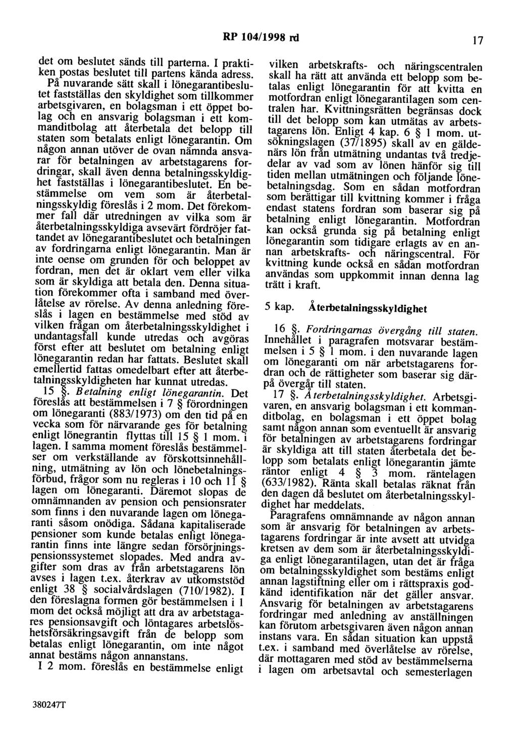 RP 104/1998 rd 17 det om beslutet sänds till parterna. I praktiken postas beslutet till partens kända adress.