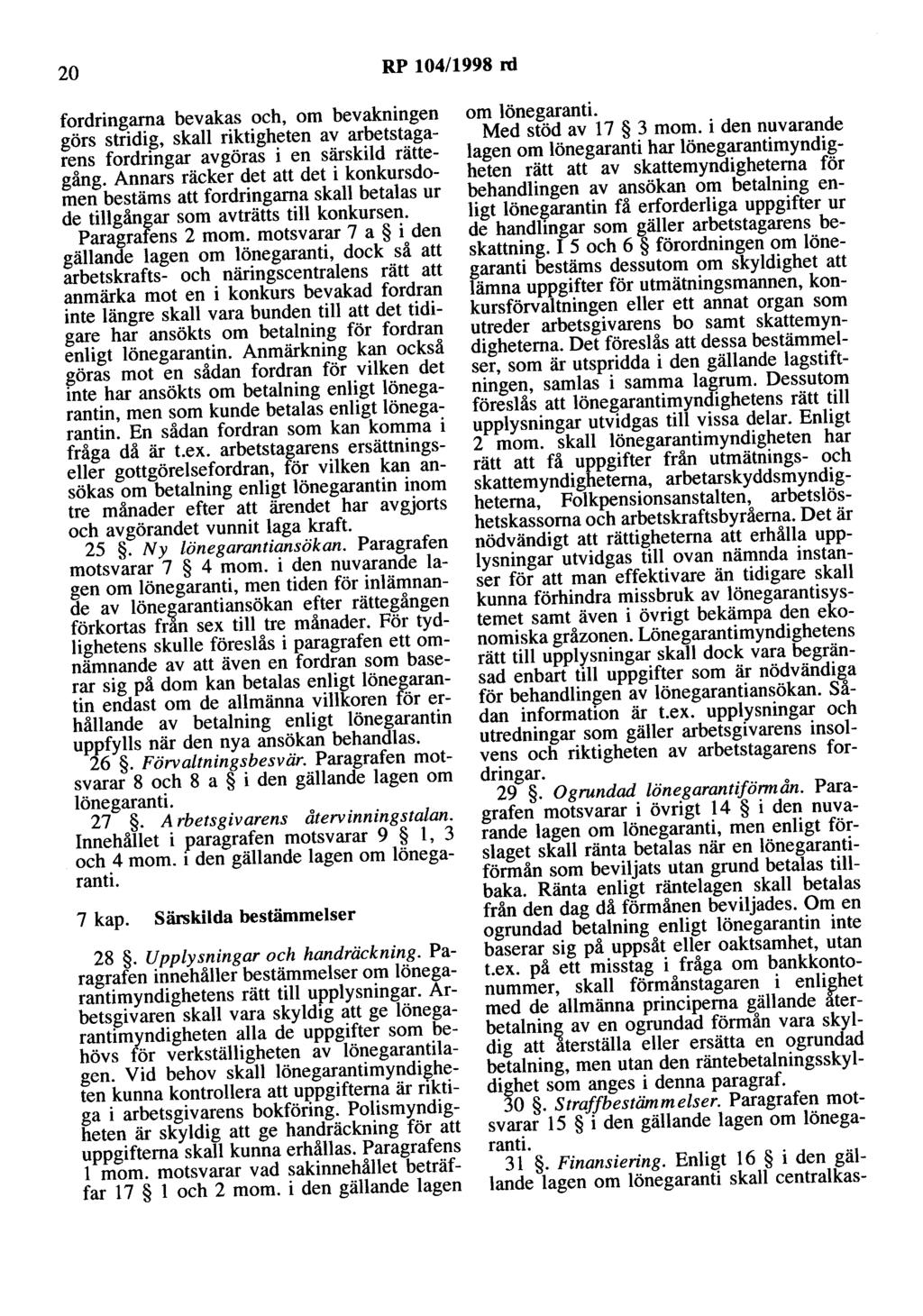 20 RP 104/1998 rd fordringarna bevakas och, om bevakningen görs stridig, skall riktigheten av arbetstagarens fordringar avgöras i en särskild rättegång.