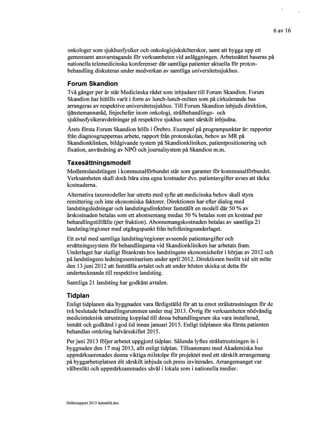 6 av 16 onkologer som sjukhusfysiker och onkologisjuksköterskor, samt att bygga upp ett gemensamt ansvarstagandeförverksamheten vid anläggningen.