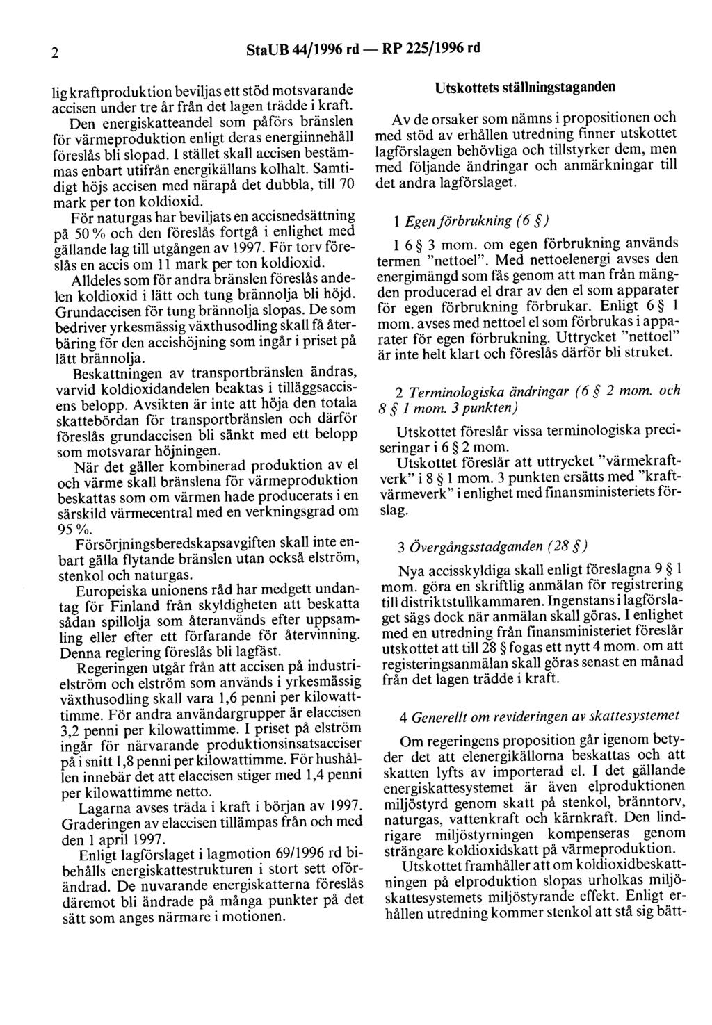 2 StaUB 44/1996 rd- RP 225/1996 rd lig kraftproduktion beviljas ett stöd motsvarande accisen under tre år från det lagen trädde i kraft.