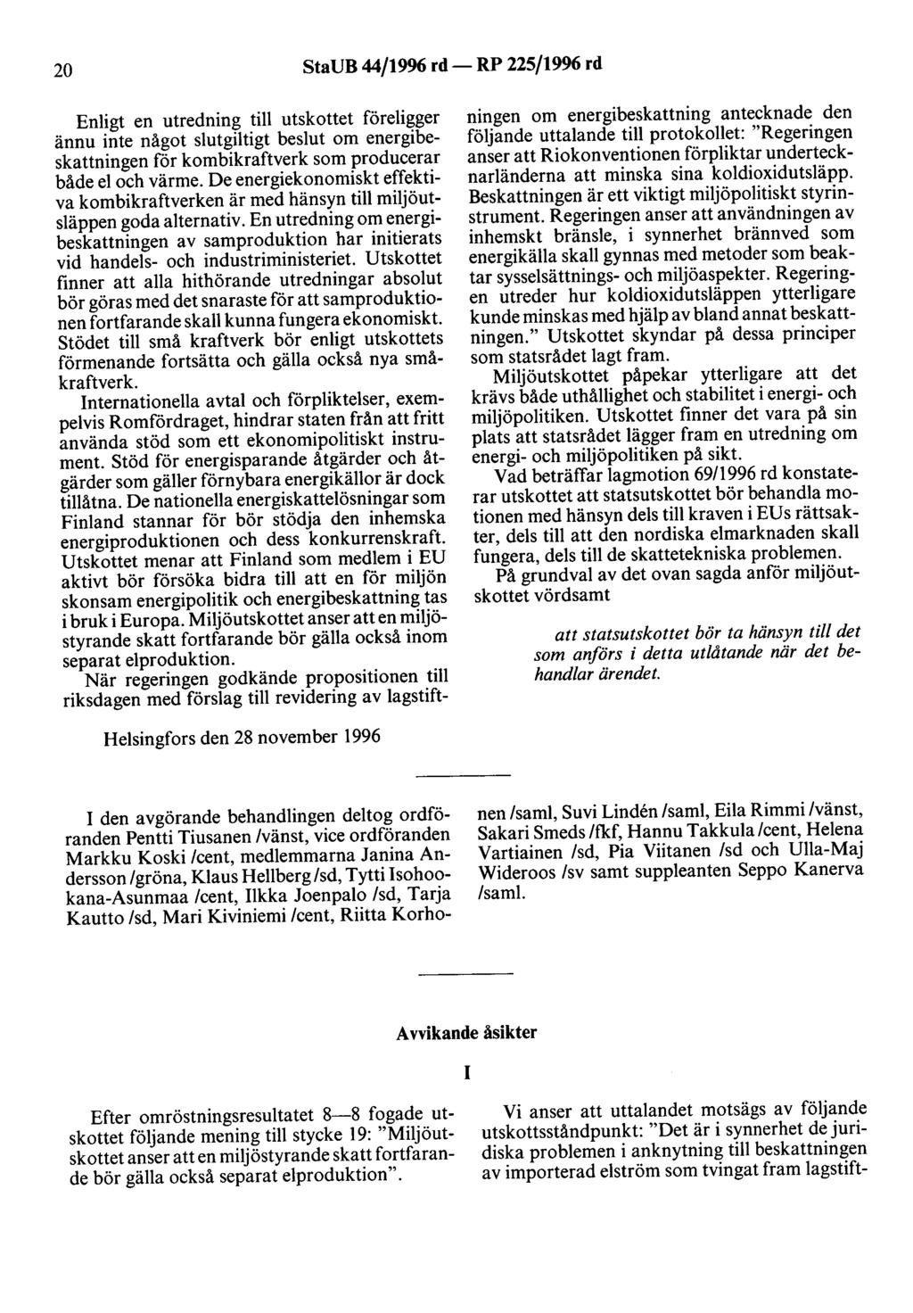 20 StaUB 44/1996 rd- RP 225/1996 rd Enligt en utredning till utskottet föreligger ännu inte något slutgiltigt beslut om energibeskattningen för kombikraftverk som producerar både el och värme.