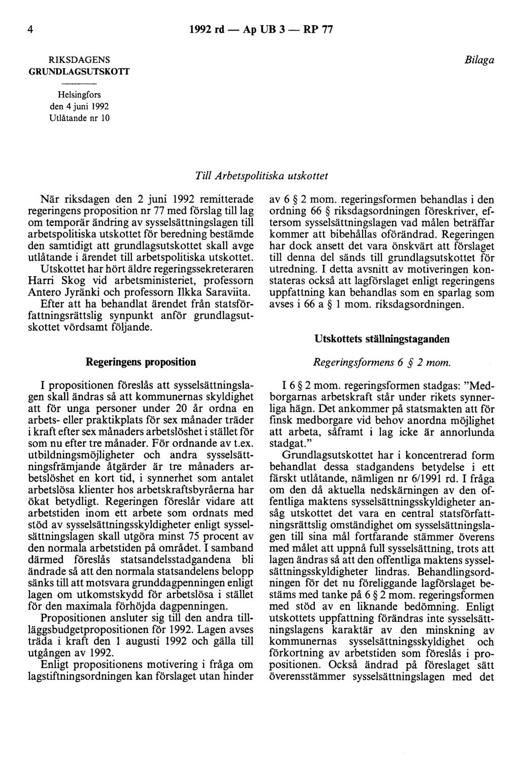 4 1992 rd - Ap UB 3 - RP 77 RIKSDAGENS GRUNDLAGSUTSKOTT Bilaga Helsingfors den 4 juni 1992 Utlåtande nr 10 Till Arbetspolitiska utskottet När riksdagen den 2 juni 1992 remitterade regeringens