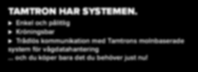 Enkel och pålitlig Kröningsbar Trådlös kommunikation med Tamtrons molnbaserade system för vågdatahantering och du köper bara det du behöver just nu! VI FINNS HÄR - HÖR AV DIG!