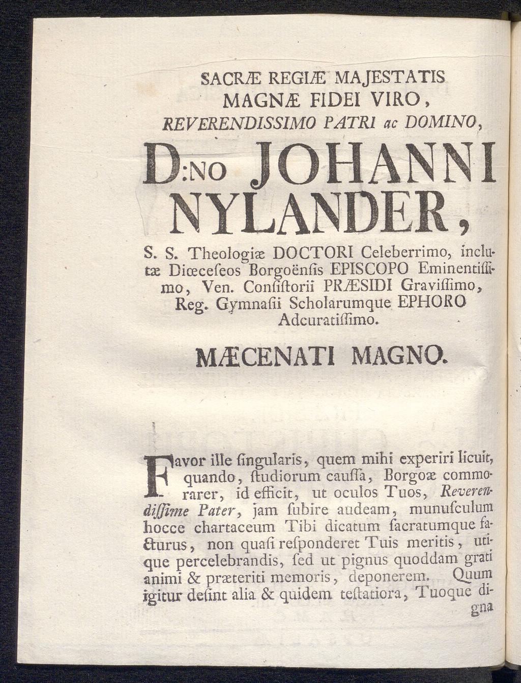 SACR/E REGIiE MAJESTATIS MAGN FIDEI VIRO, REVERENDISSIMO PATR1 ac DOMINO, Dno johanni nyländer, S» S. Theologiae DOCTORI Celeberrimo, inda tas Dicecefeos Borgoenhs EPISCOPO Eminentiflimo, Ven.