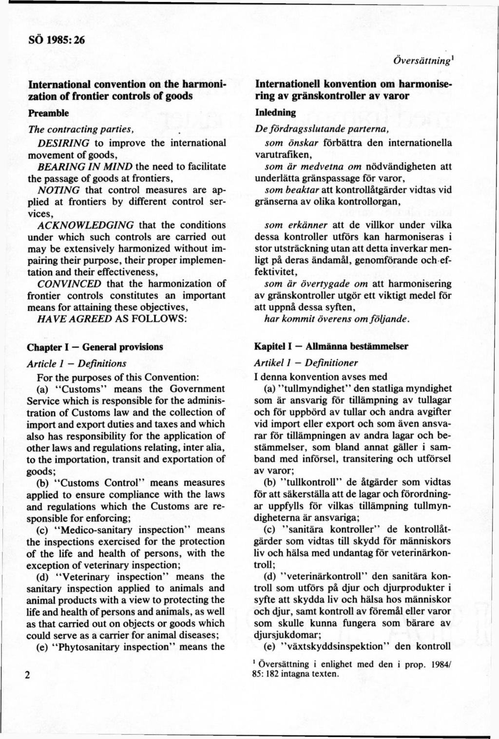 Ö versättning1 International convention on the harmonization of frontier Controls of goods Preamble The contracting parties, D ESIRIN G to improve the international movement of goods, B E ARIN G IN M
