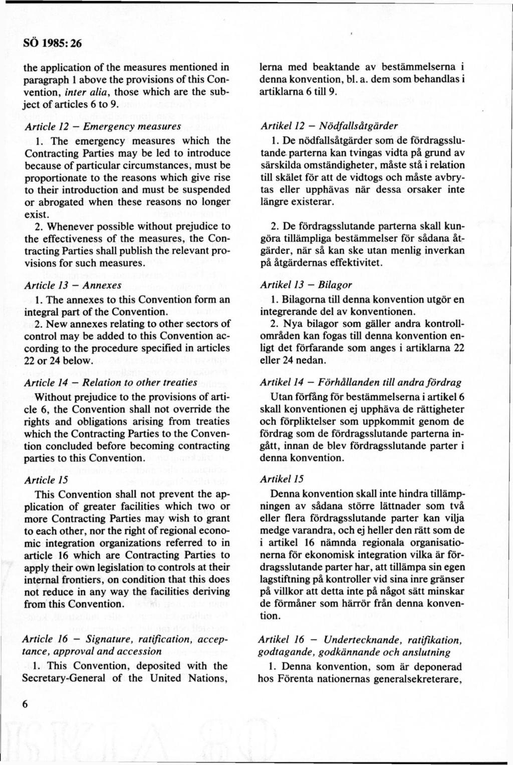 the application of the measures mentioned in paragraph 1 above the provisions of this Convention, inter alia, those which are the subject of artid es 6 to 9. Article 12 Emergency measures 1.