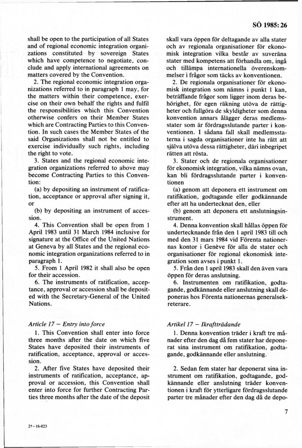 shall be open to the participation of all States and of regional economic integration organizations constituted by sovereign States which havé com petence to negotiate, conclude and apply