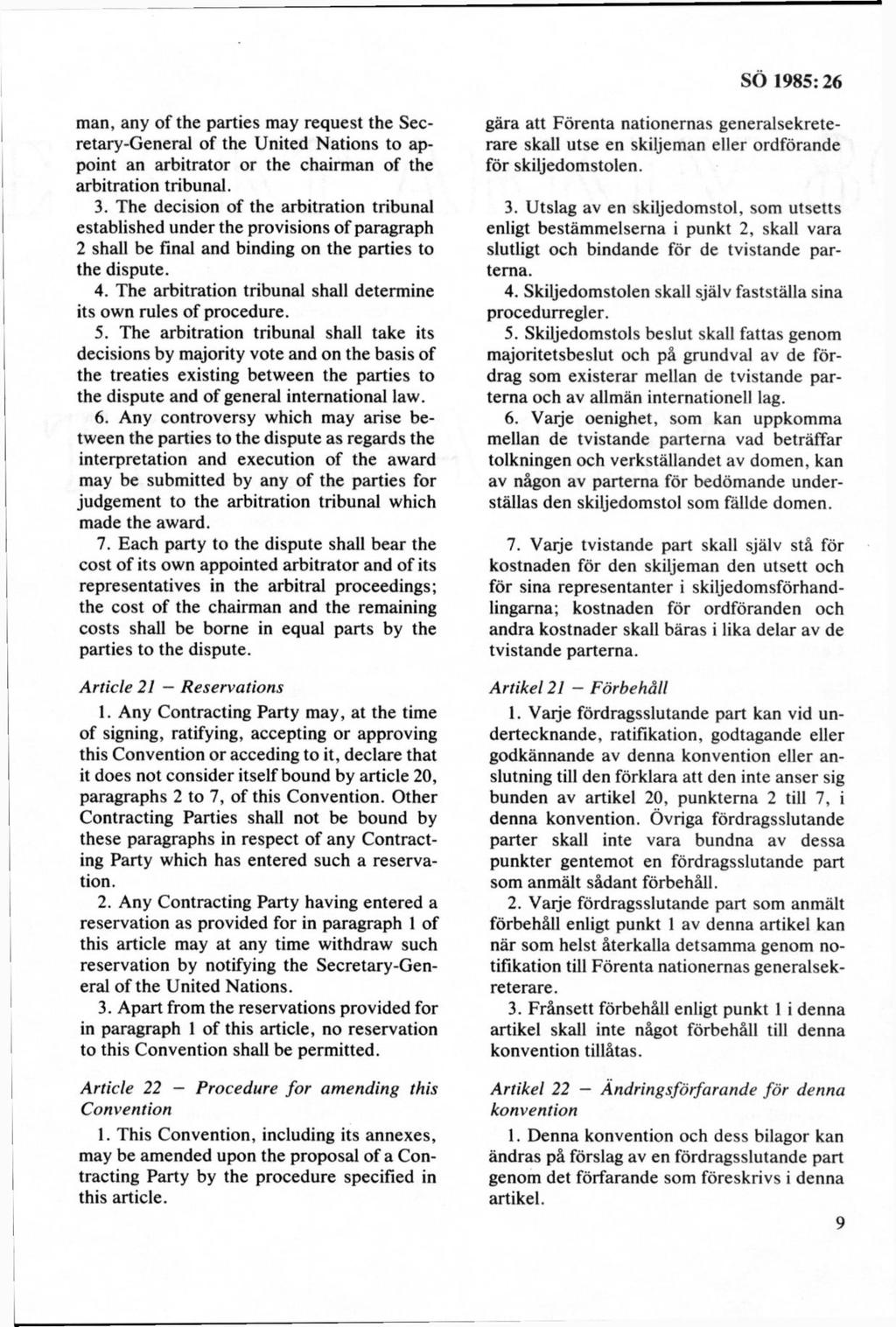 man, any of the parties may request the Secretary-General of the United N ations to appoint an arbitrator or the chairman of the arbitration tribunal. 3.