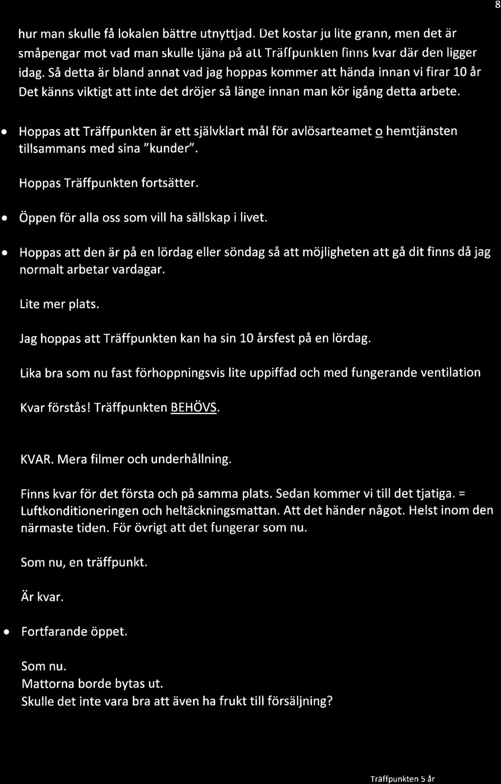 8 hur mn skulle få lklen bättre utnyttjd. Det kstr ju lite grnn, men det är småpengr mt vd mn skulle tjän på tt Träl"lpunkten linns kvr där den ligger idg.