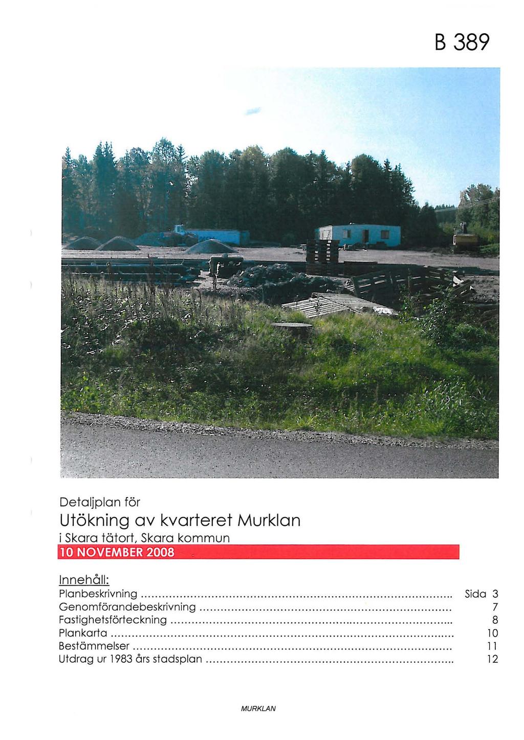 B 389 Detaljplan för Utökning av kvarteret Murklan i Skara tätort Skara kommun 10 NOVEMBER 2008. nnehåll: Plan beskrivning..... Genomförandebeskrivning.