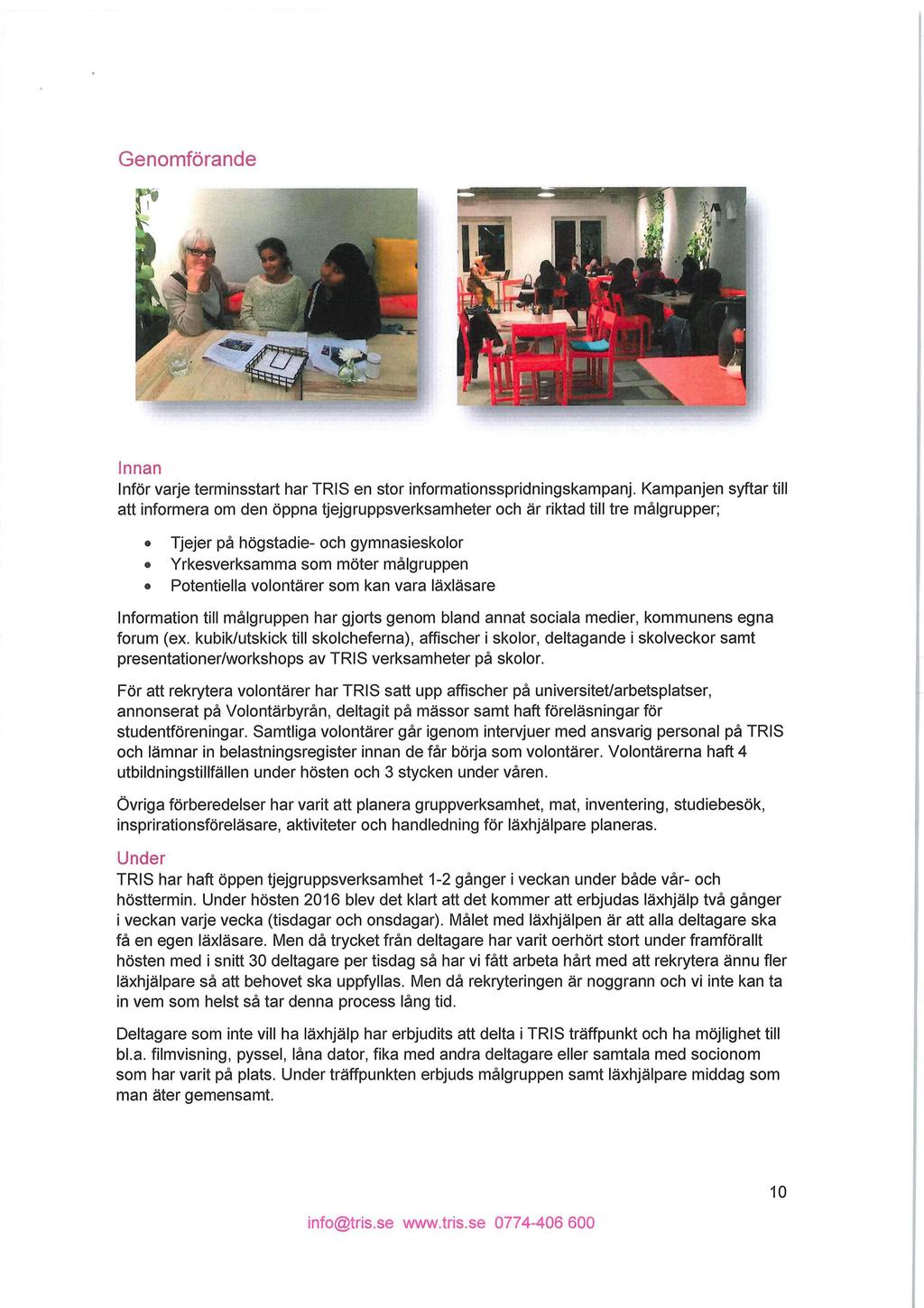 Genomförande Innan Inför varje terminsstart har TRIS en stor informationsspridningskampanj.