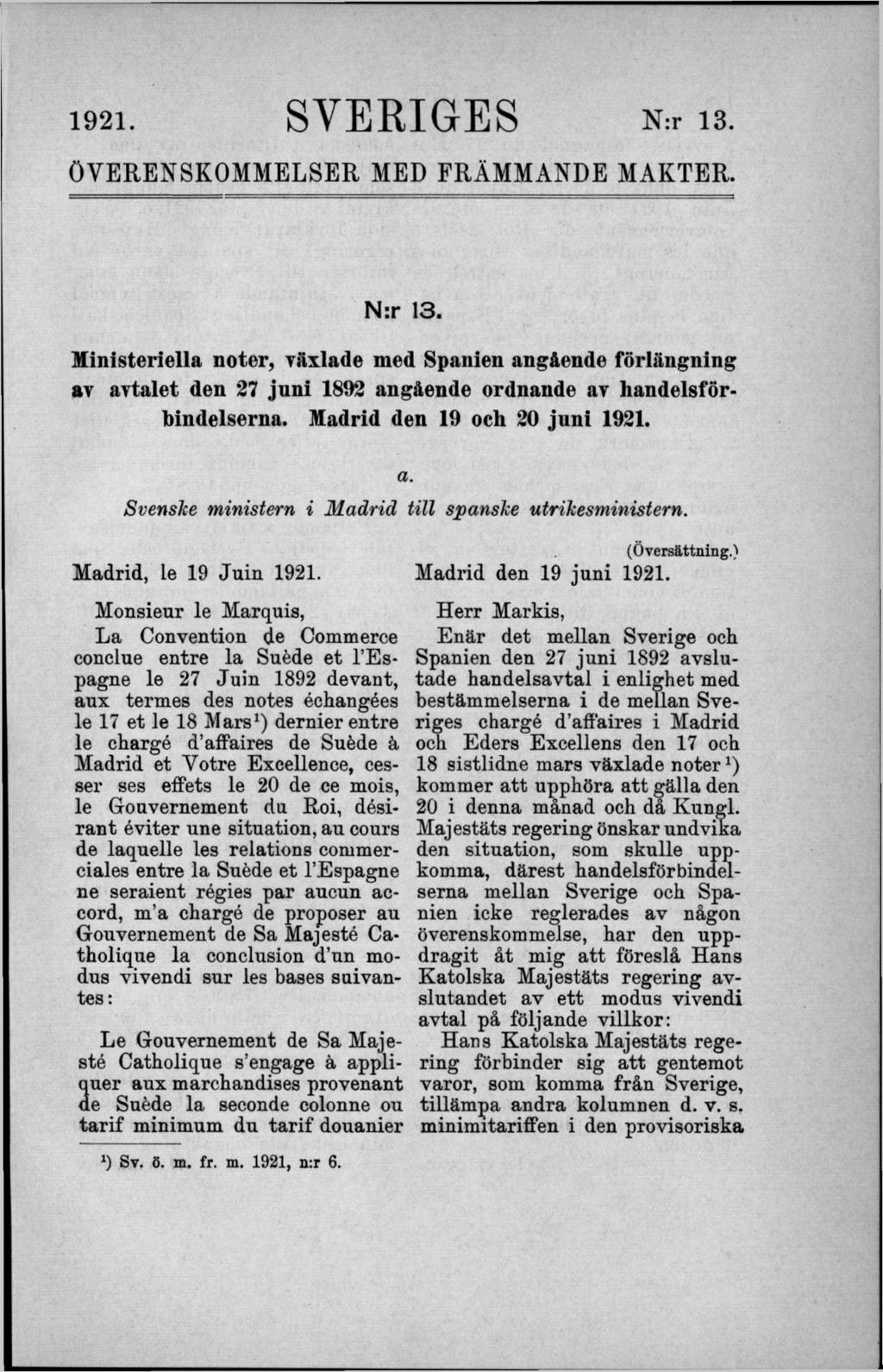 1921. SVERIGES N:r 13. ÖVERENSKOMMELSER MED FRÄMMANDE MAKTER. N:r 13. Ministeriella noter, växlade med Spanien angående förlängning av avtalet den 27 juni 1892 angående ordnande av handelsförbindelserna.