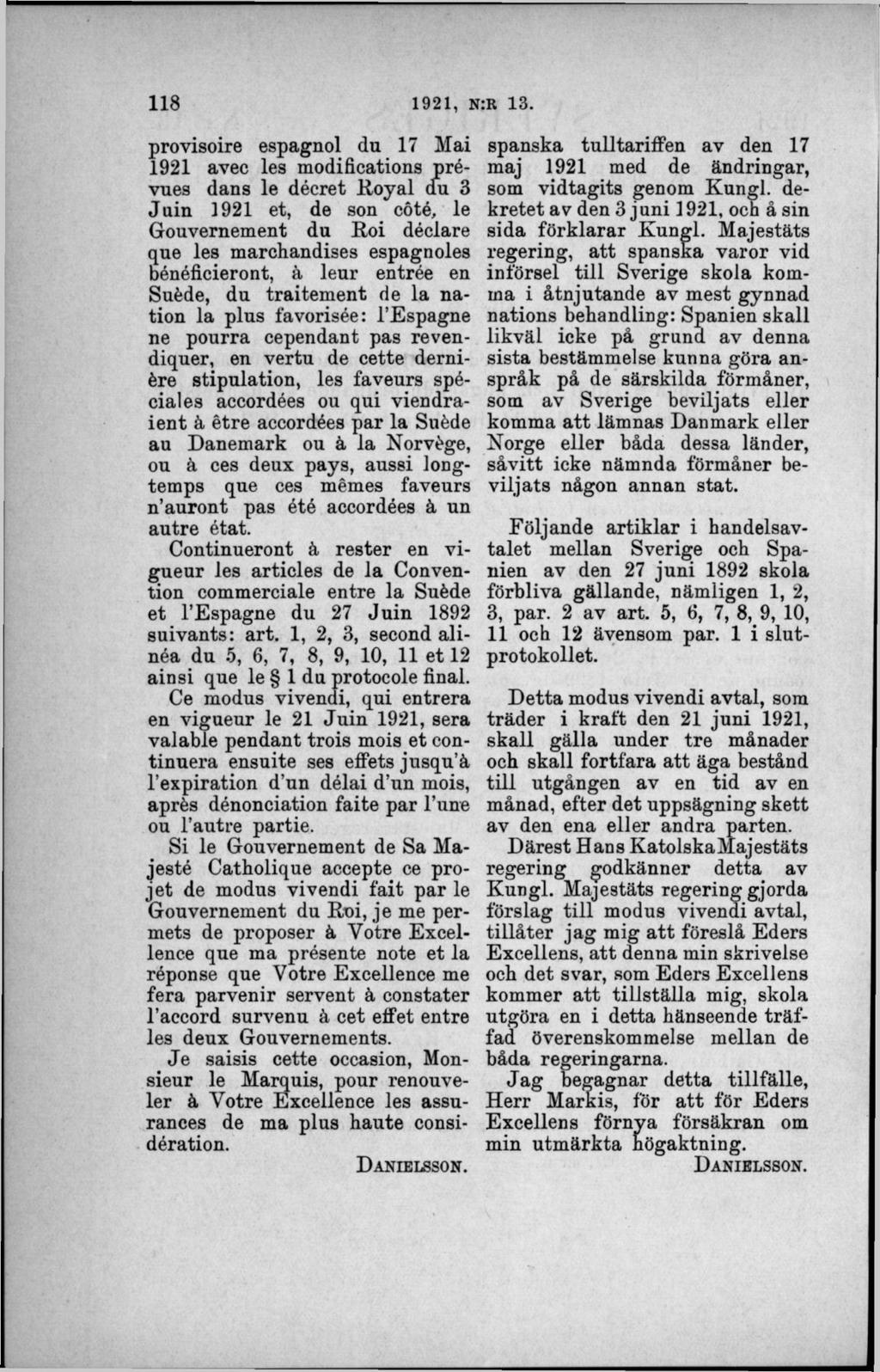 provisoire espagnol du 17 Mai 1921 avec les modifications prévues dans le décret Royal du 3 Juin 1921 et, de son cöté, le Gouvernement du Roi déclare que les marchandises espagnoles bénéficieront, å