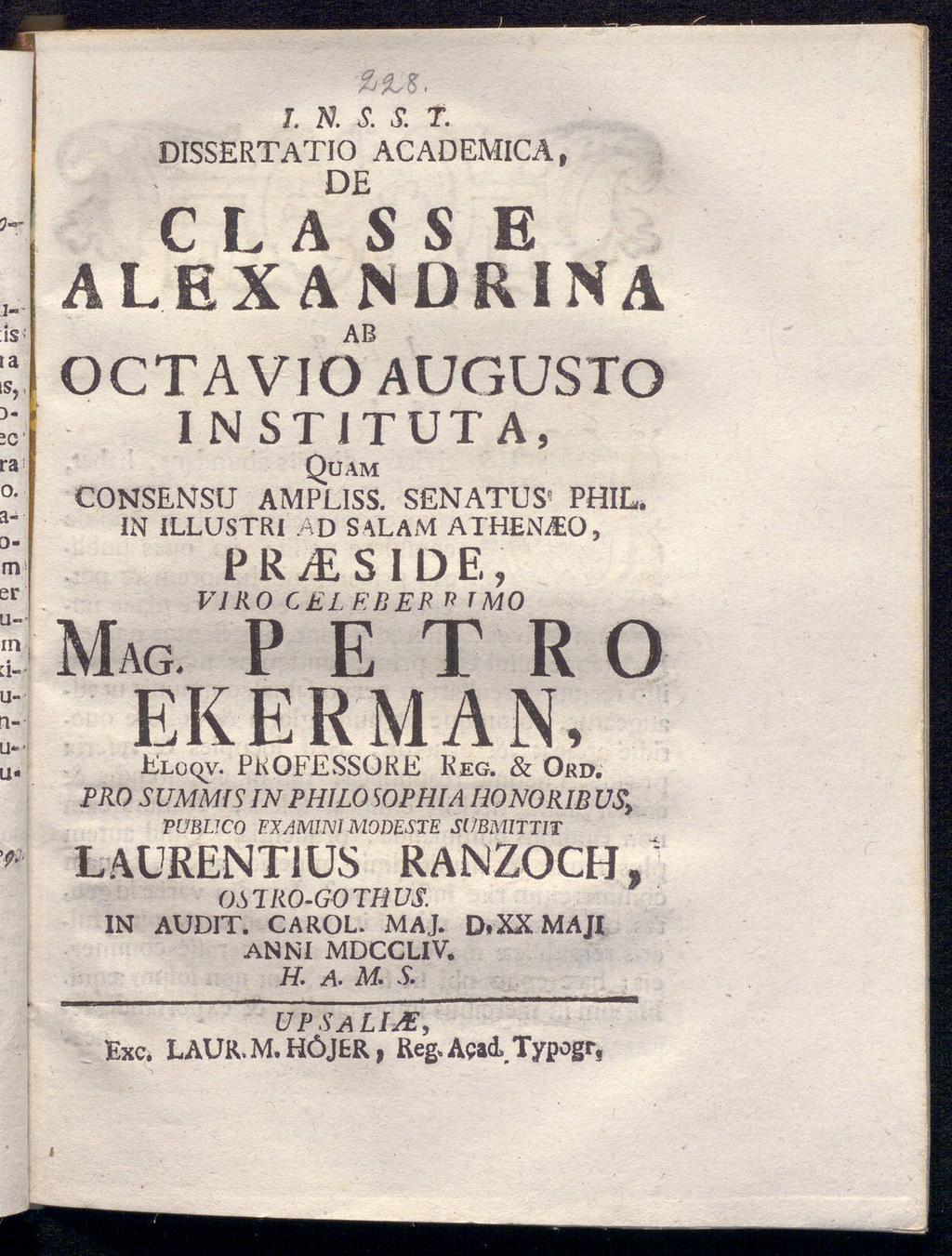 I. N. T. S DISSERTATIO ACADEMICA, DE c l a S S E alex ANDRINA AB OCTAVIO AUGUSTO INSTITUTA, Quam consensu ampliss. senatus" phil. IN ILLUSTRI.AD SAL AM ATHENAEO, PRAESIDE, VJRO CEL EREK " 'MO Mag.