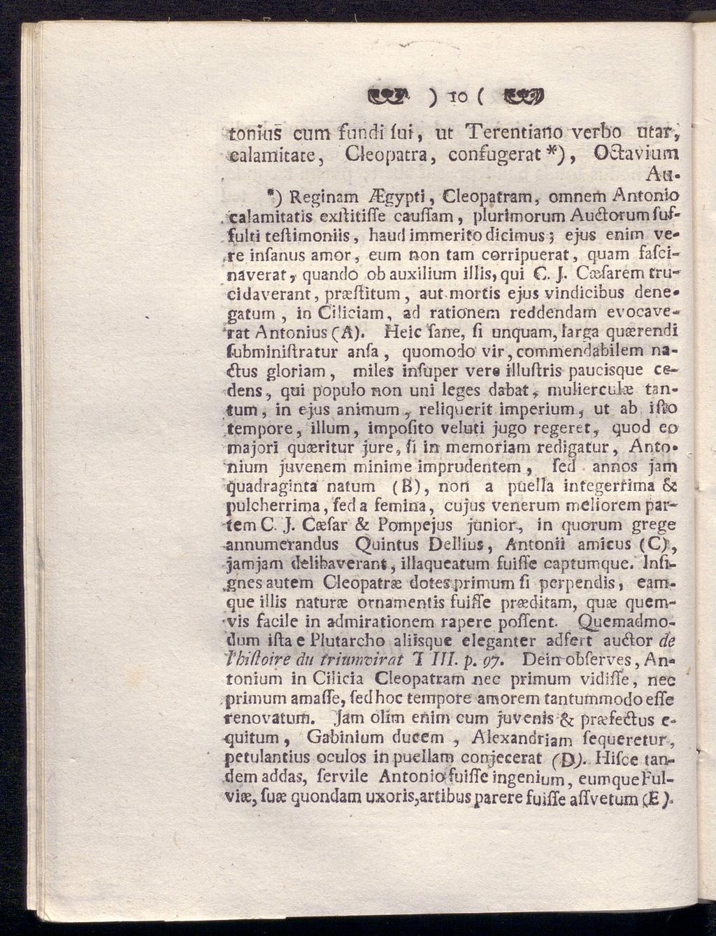1» ) 10 ( to'rmis cum furidi fuf, ut Terentiatio verbo utat, ealamitace, Cleopatra, confugerat*), Ocfcavkim Ali- *) Reginam /Egypti, Cleopatram, omnem Antonio /calamitatis exrtitifie cauffam,