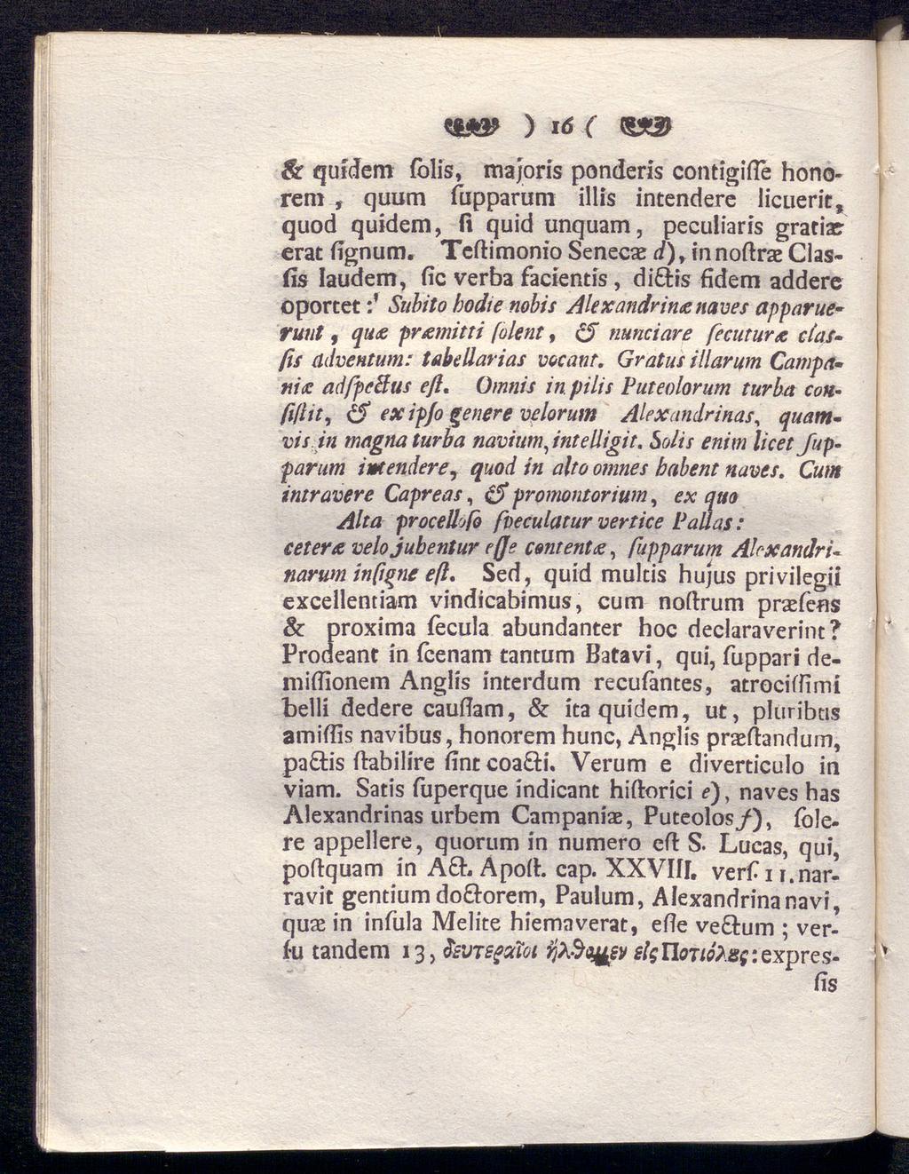 *1*3? ) i6 ( Sr qutdem folis, majoris ponderis contigifie hono rem, quum fupparum illis intendere licuerit, quod quidem, Ii quid unquam, peculiaris grada? erat fignum.