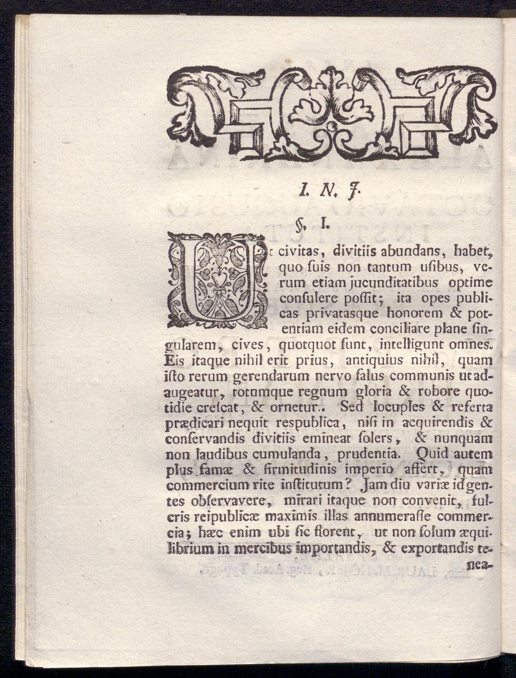 /. N., I- c civitas, divitiis abundans, habet, quo fuis non tantum ufibus, ve rum etiam jucunditatibus optime confulere poffit; ita opes publicas prfvatasque honorem & potenriam eidem conciliare