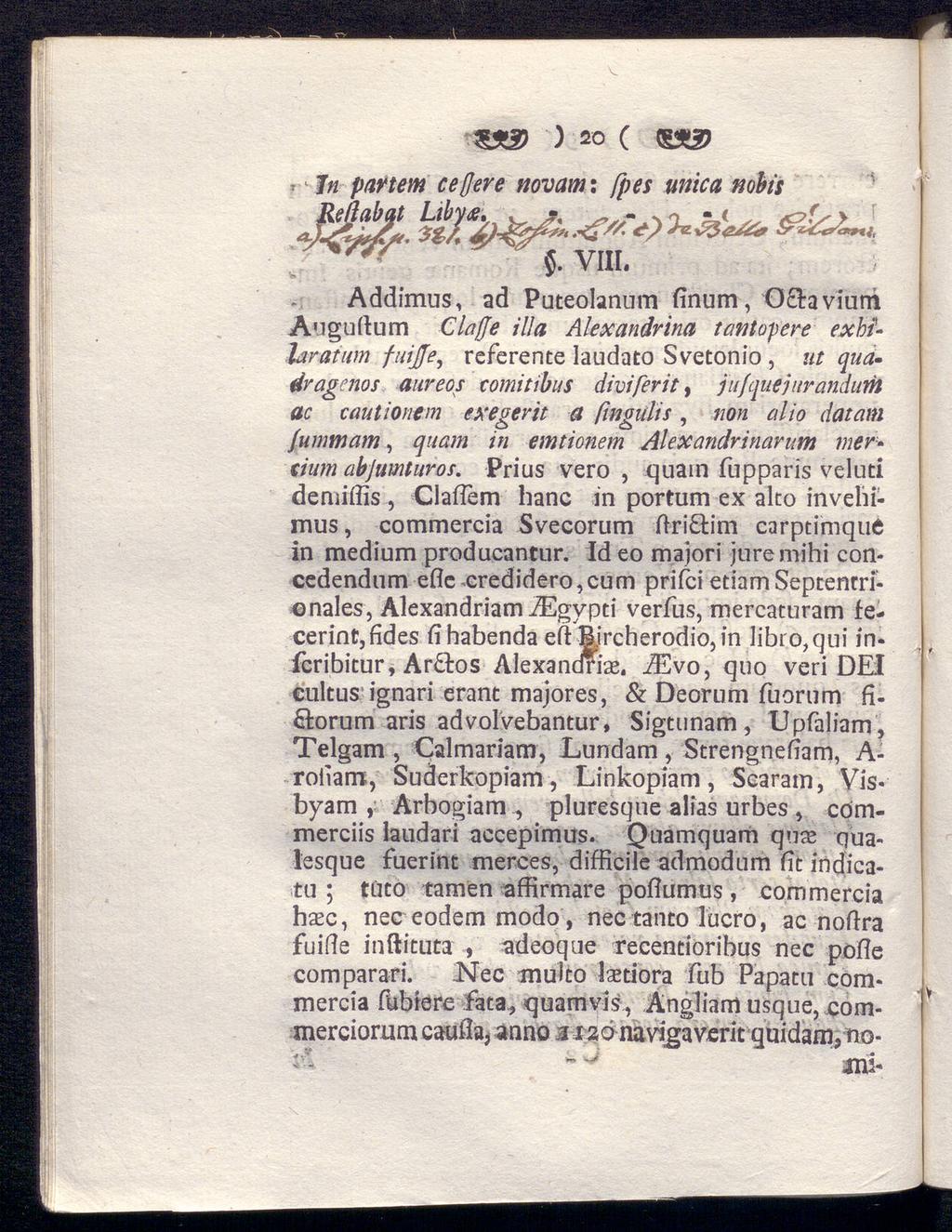 SÄ3J ) so ( (a), In partet» ceßere novam: fpes unica nobis Addimus, ad Puteolanum finum, O&avium Auguftum Claffe illa Alexandrina tantopere ex bi laratum fuijje, referente laudato Svetonio, ut
