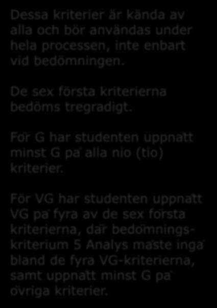 Formalia & layout Dessa kriterier är kända av alla och bör användas under hela processen, inte enbart vid bedömningen. De sex första kriterierna bedöms tregradigt.