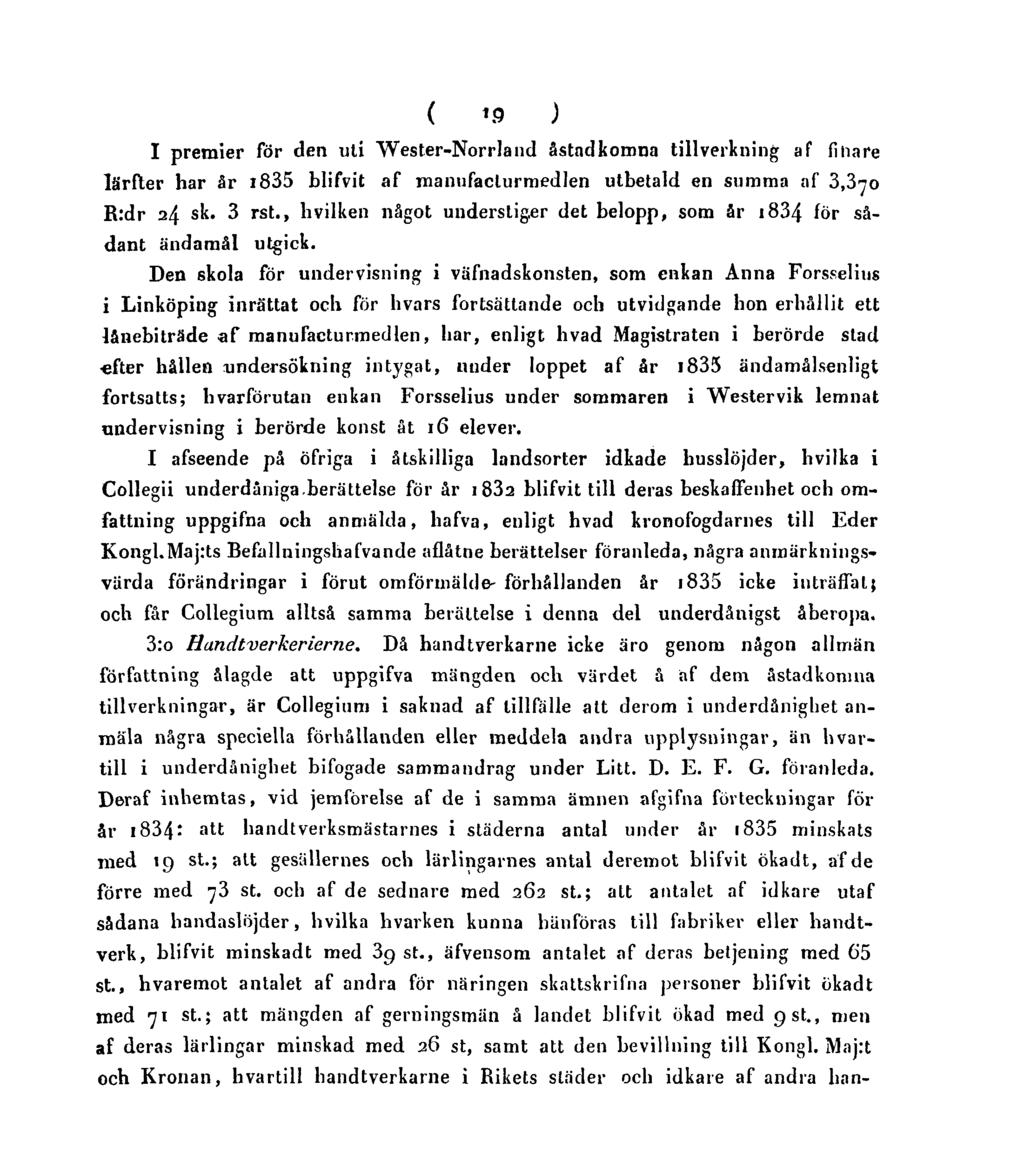 ( 19 ) I premier för den uti Wester-Norrland åstadkomna tillverkning af finare lärfter har år 1835 blifvit af manufaclurmedlen utbetald en summa af 3,370 R:dr 24 sk. 3 rst.