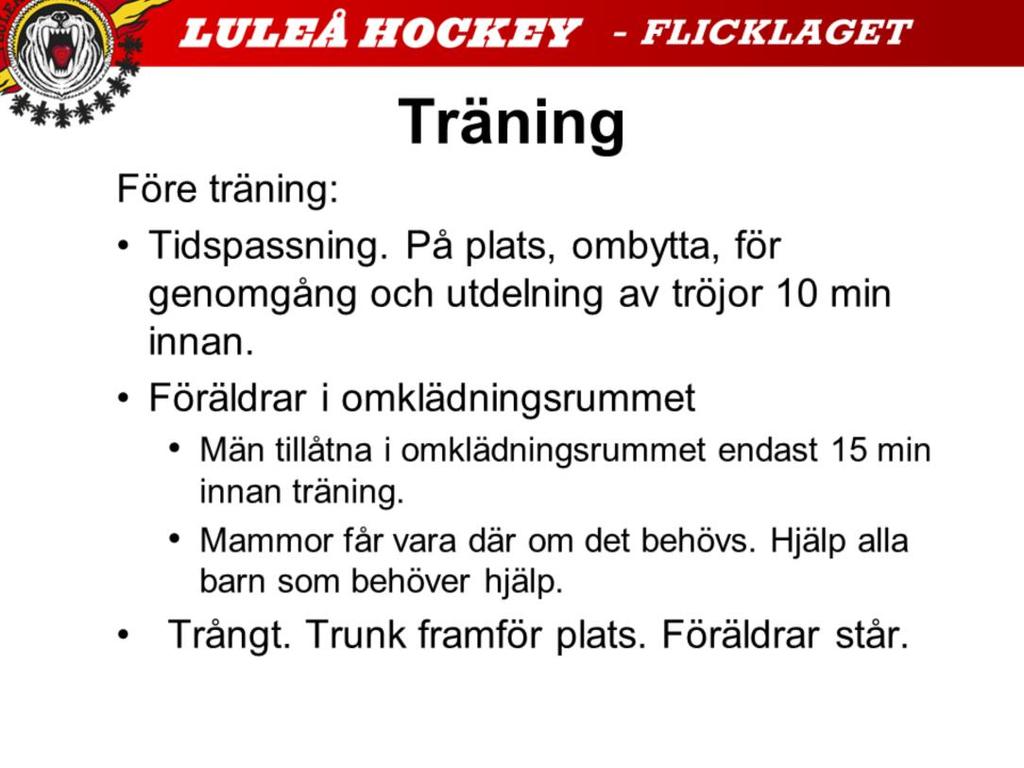 Håll tiderna! Vi kommer att börja ha genomgång 10 minuter innan träningen och då måste flickorna vara påklädda och klara.