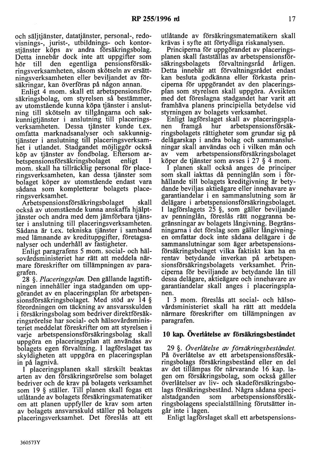 RP 255/1996 rd 17 och säljtjänster, datatjänster, personal-, redovisnings-, jurist-, utbildnings- och kontorstjänster köps av andra försäkringsbolag.