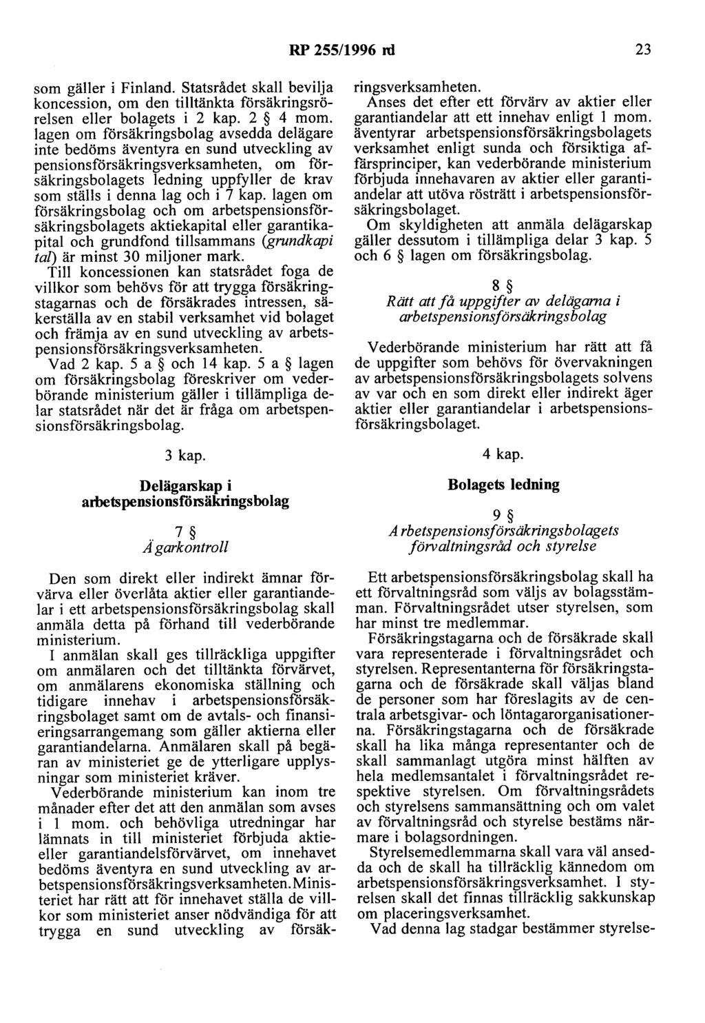 RP 255/1996 rd 23 som gäller i Finland. statsrådet skall bevilja koncession, om den tilltänkta försäkringsrörelsen eller bolagets i 2 kap. 2 4 mom.