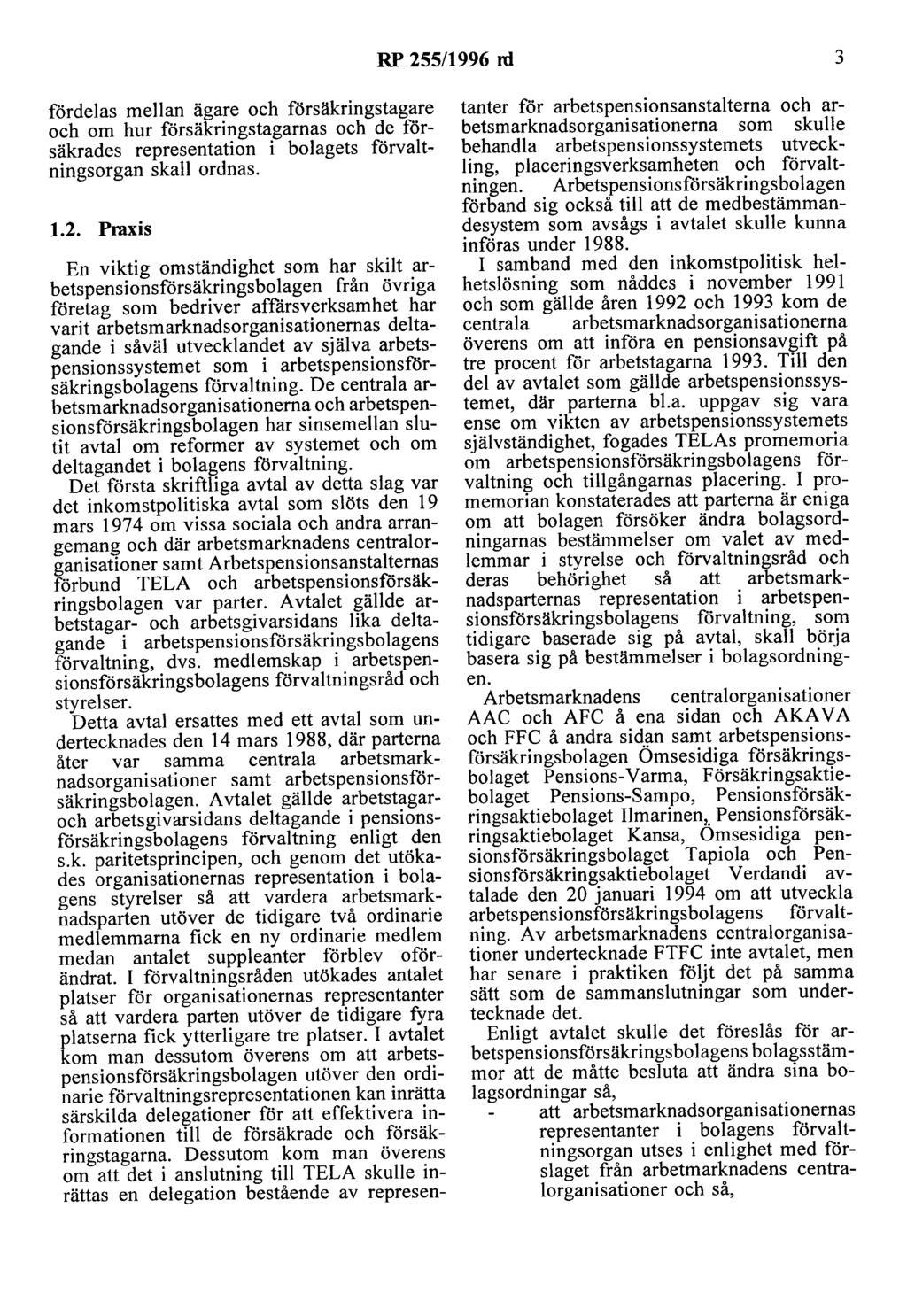 RP 255/1996 ni 3 fördelas mellan ägare och försäkringstagare och om hur försäkringstagarnas och de försäkrades representation i bolagets förvaltningsorgan skall ordnas. 1.2. Praxis En viktig