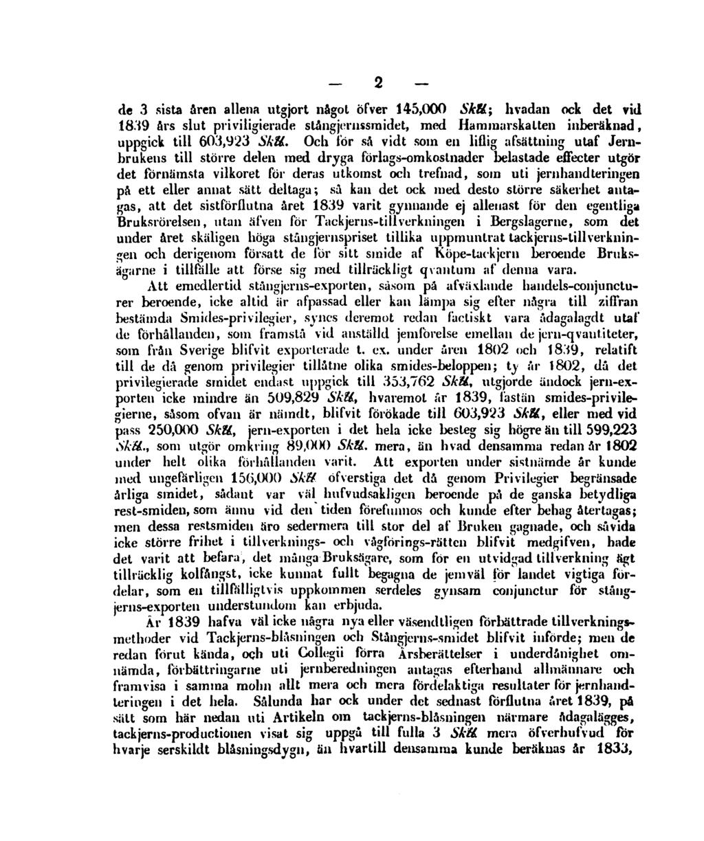 2 de 3 sista åren allena utgjort något ofver 145,000 SkU; h vadan ock det vid 1839 års slut priviligierade slångjernssmidet, med Hammarskatten inberäknad, uppgick till 603,923 SkU.