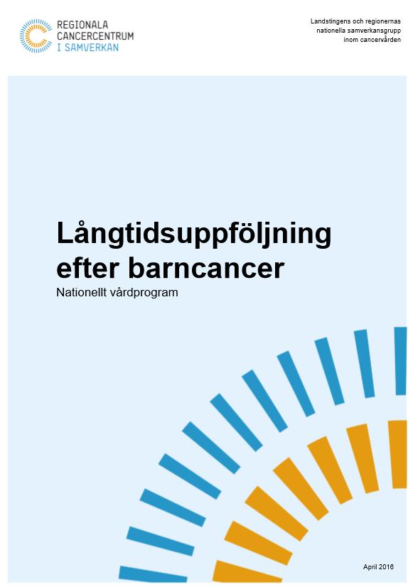 Bakgrund Vårdprogrammets mål: Att alla individer som har behandlats för cancer under barn- och ungdomsår i hela Sverige ska erbjudas adekvat uppföljning och sjukvård av högsta internationella klass