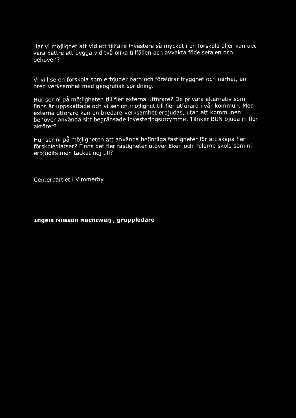 ~B V6j Har vi möjlighet att vid ett tillfälle investera så mycket i en förskola eller kan det vara bättre att bygga vid två olika tillfällen och avvakta