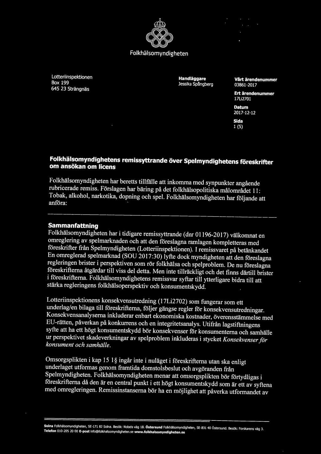 er, Folkhälsomyndigheten Lotteninspektionen Handläggare Vårt ärendenummer Jessika Spångberg 03861-2017 645 23 Strängnäs Ert ärendenummer 17Li2701 Datum 2017-12-12 Sida 1(5) Folkhälsomyndighetens