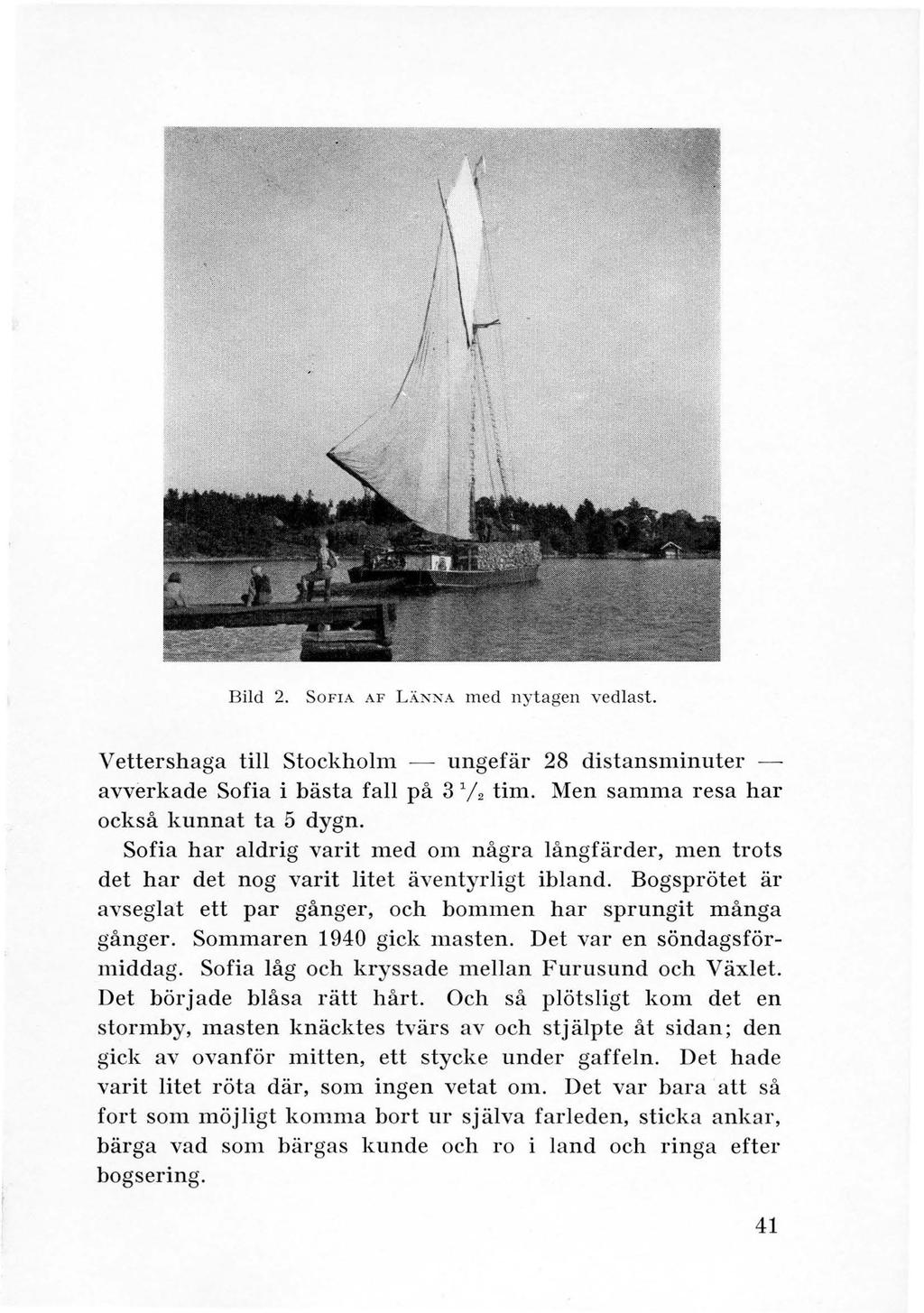 Bild 2. S OFIA A F L.;\Kx A m ed nytagen vedlast. Vettershaga till Stockholm - ungefär 28 distansminuter avverkade Sofia i bästa fall på 3 1 / 2 tim. Men samma resa har också kunnat ta 5 dygn.
