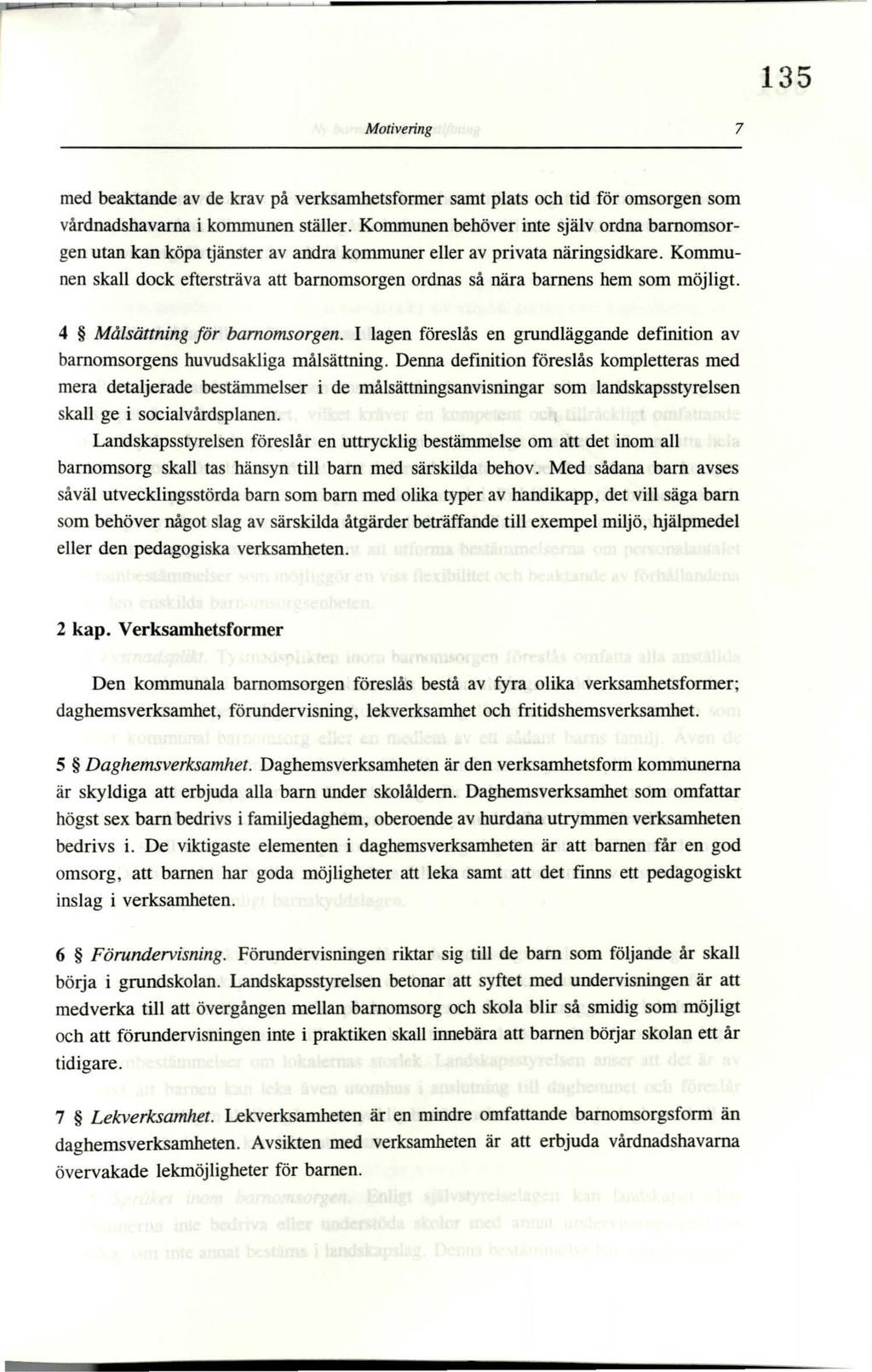 135 Motivering 7 med beaktande av de krav på verksamhetsformer samt plats och tid för omsorgen som vårdnadshavarna i kommunen ställer.