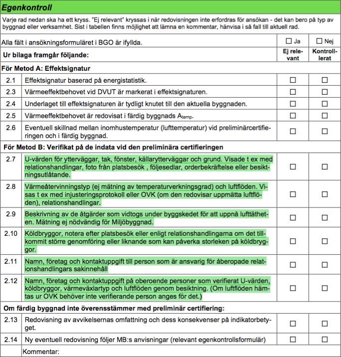 2.8 Värmeåtervinningstyp (ej mätning av temperaturverkningsgrad) och luftflöden. Visas t.ex. med injusteringsprotokoll eller OVK (om den redovisar uppmätta luftflöden), relationshandlingar. 2.