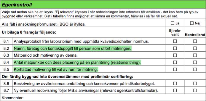Om det nu är fallet går samtliga kriterier att kontrollera vid slutbesiktningen; 8.2 Namn, företag och kontaktuppgift till person som utfört mätningen. 8.4 Antal mätpunkter och dess placering på en planritning (relationsritning).
