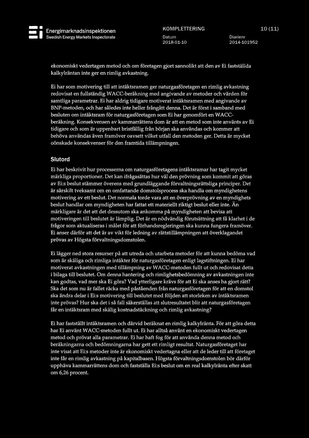 NE II Energimarknadsinspektionen KOMPLETTERING 10 (11) I t Swedish Energy Markets Inspectorate Datum Diarienr ekonomiskt vedertagen metod och om företagen gjort sannolikt att den av Ei fastställda
