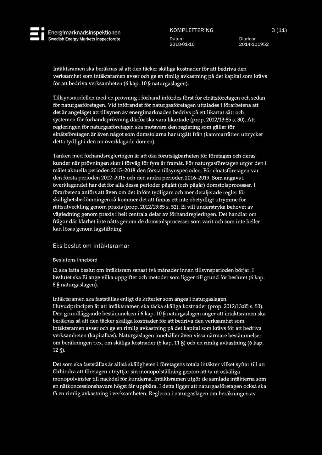 Tillsynsmodellen med en prövning i förhand infördes först för elnätsföretagen och sedan för naturgasföretagen.
